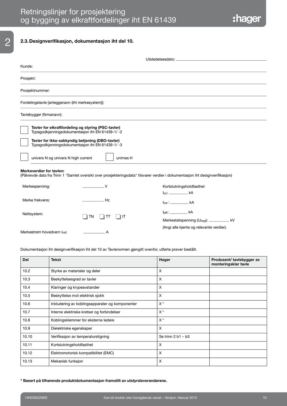 Typegodkjenningsdokumentasjon iht EN 61439-1/ -2 Tavler for ikke-sakkyndig betjening (DBO-tavler) Typegodkjenningsdokumentasjon iht EN 61439-1/ -3 univers N og univers N high current unimes H