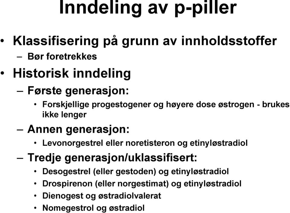 Levonorgestrel eller noretisteron og etinyløstradiol Tredje generasjon/uklassifisert: Desogestrel (eller