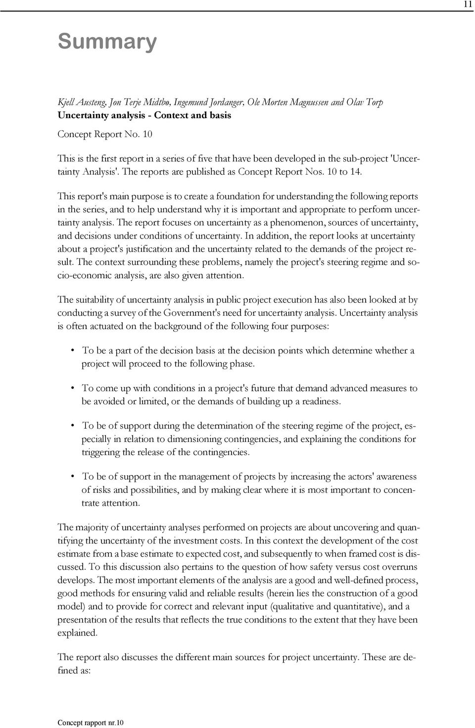 This report's main purpose is to create a foundation for understanding the following reports in the series, and to help understand why it is important and appropriate to perform uncertainty analysis.