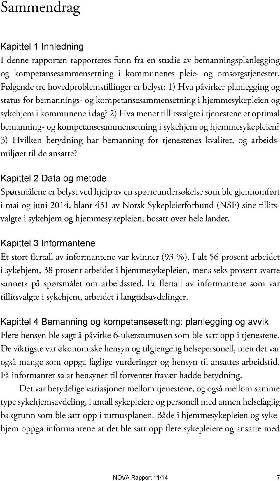 2) Hva mener tillitsvalgte i tjenestene er optimal bemanning- og kompetansesammensetning i sykehjem og hjemmesykepleien?