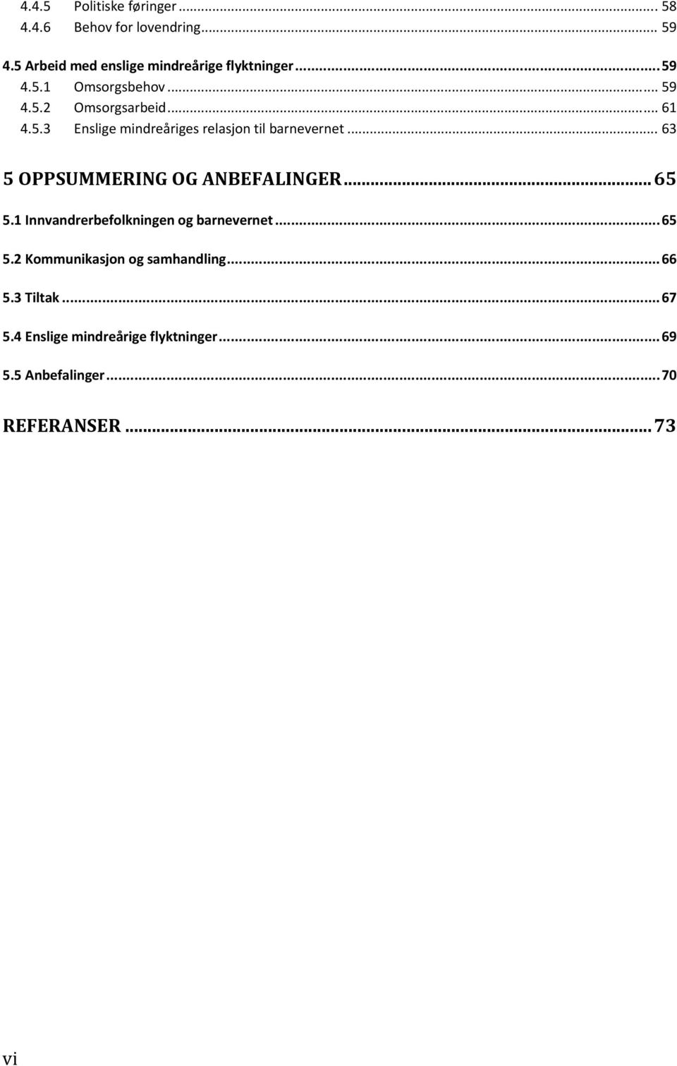 .. 63 5 OPPSUMMERING OG ANBEFALINGER... 65 5.1 Innvandrerbefolkningen og barnevernet... 65 5.2 Kommunikasjon og samhandling.