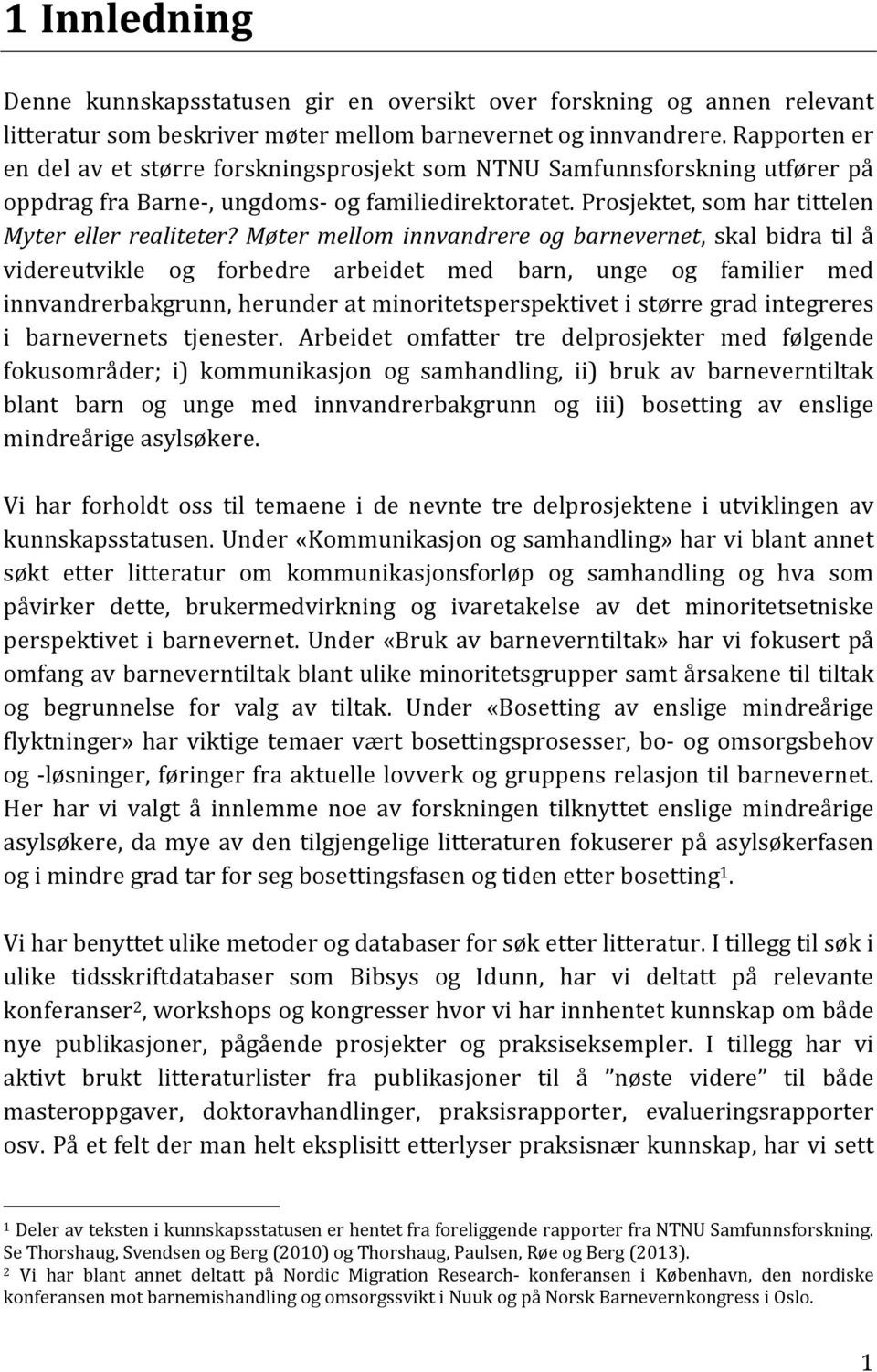 Møter mellom innvandrere og barnevernet, skal bidra til å videreutvikle og forbedre arbeidet med barn, unge og familier med innvandrerbakgrunn, herunder at minoritetsperspektivet i større grad