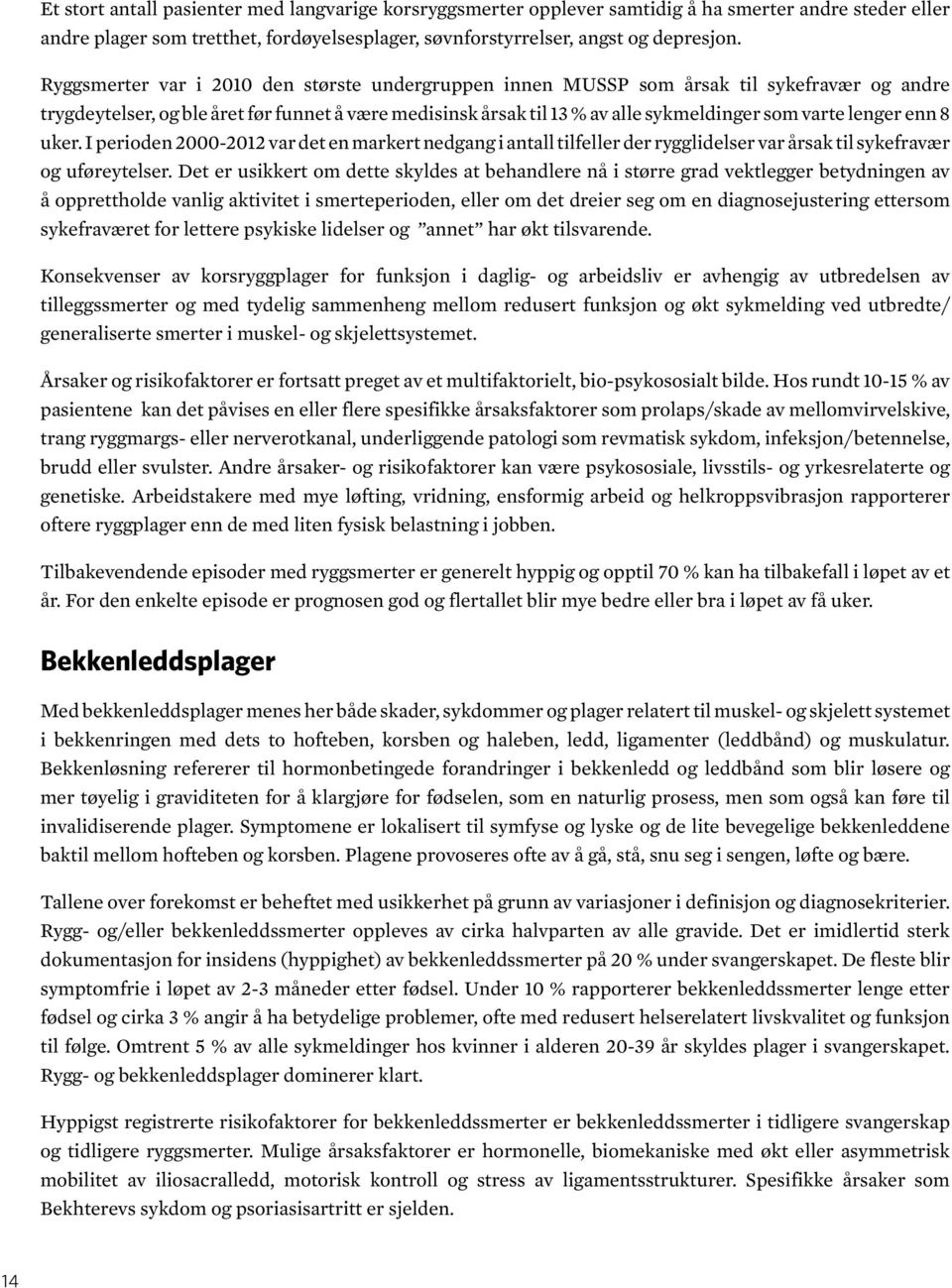 lenger enn 8 uker. I perioden 2000-2012 var det en markert nedgang i antall tilfeller der rygglidelser var årsak til sykefravær og uføreytelser.