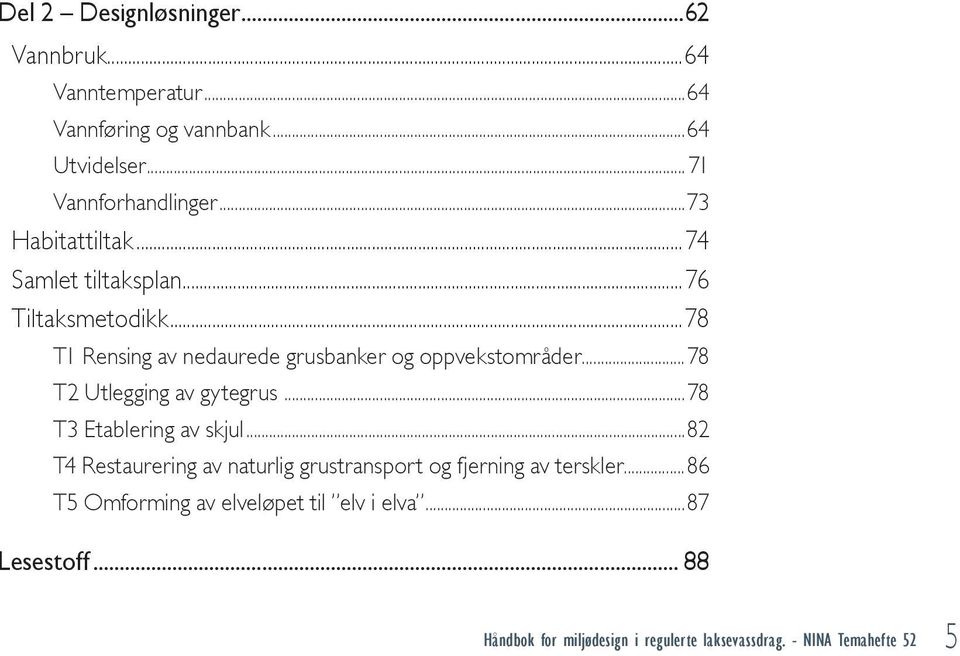 ..78 T1 Rensing av nedaurede grusbanker og oppvekstområder...78 T2 Utlegging av gytegrus.