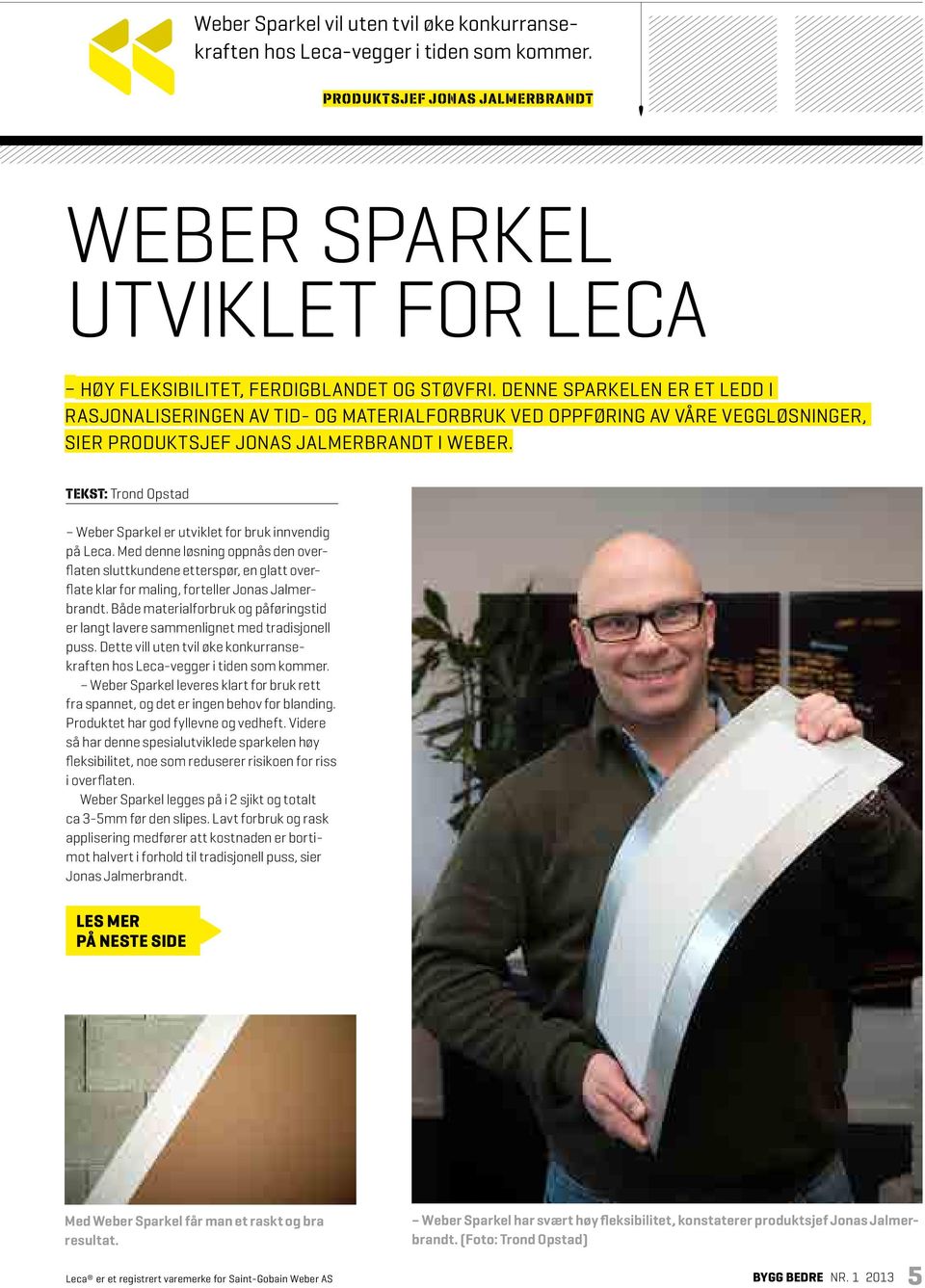 Tekst: Trond Opstad Weber Sparkel er utviklet for bruk innvendig på Leca.