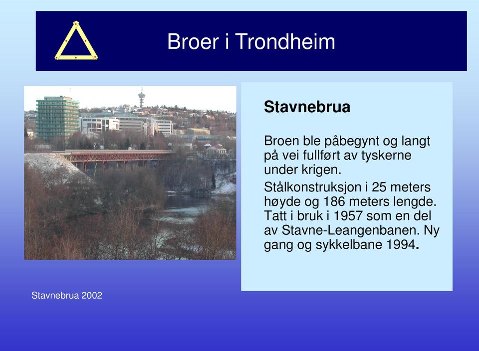 Stålkonstruksjon i 25 meters høyde og 186 meters lengde.