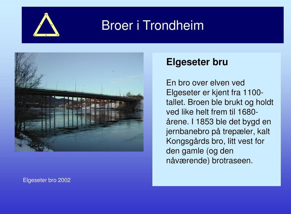 I 1853 ble det bygd en jernbanebro på trepæler, kalt Kongsgårds bro,