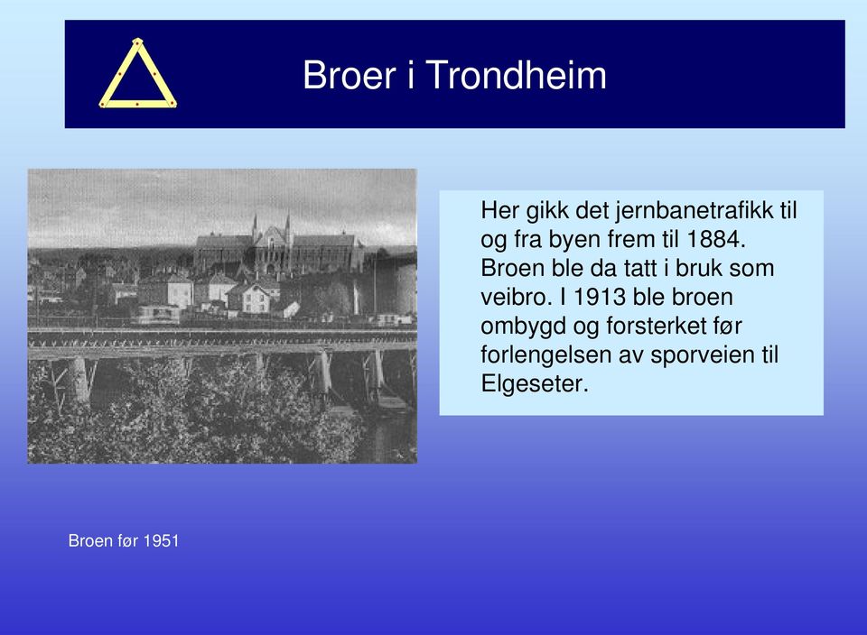Broen ble da tatt i bruk som veibro.