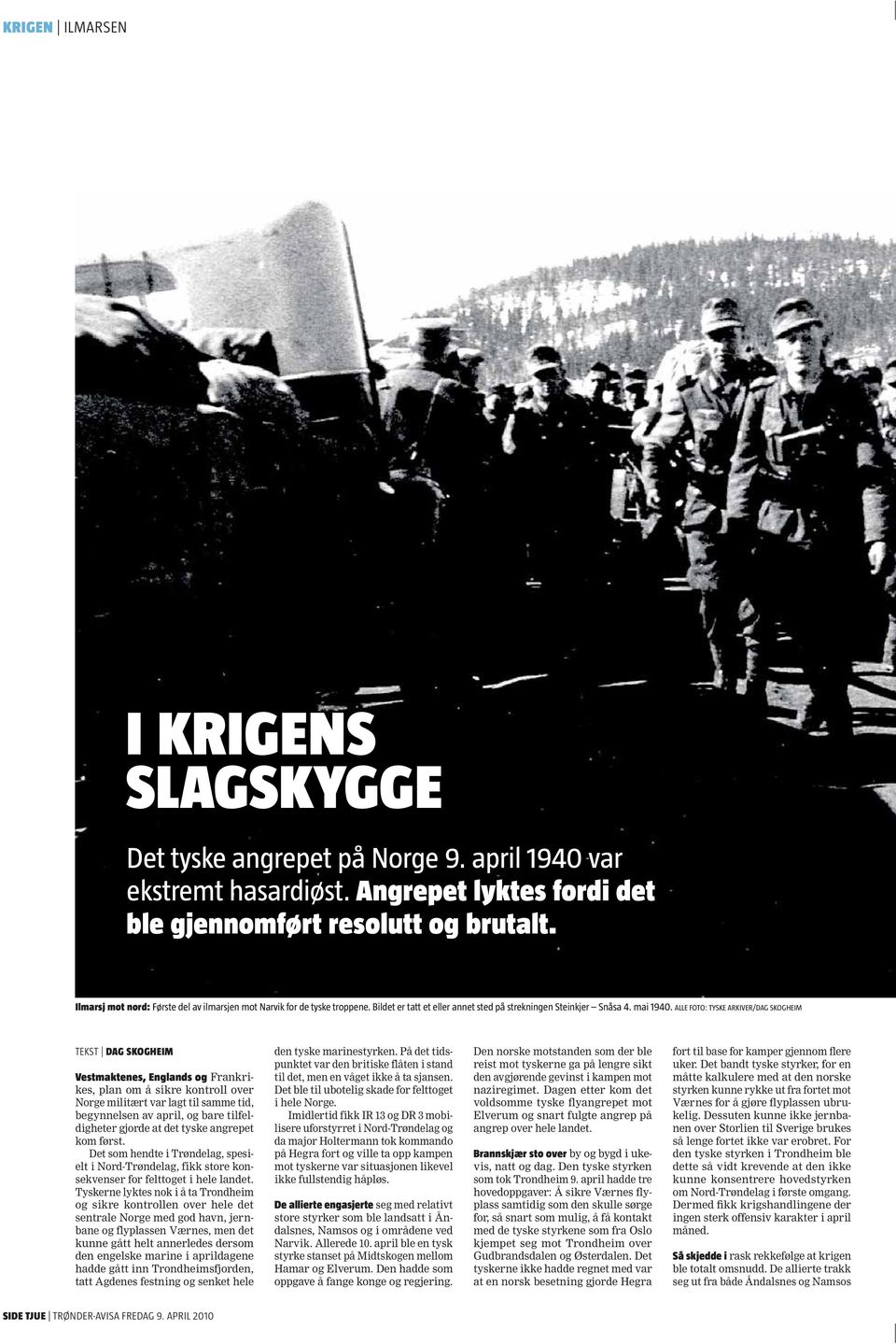 ALLE FOTO: TYSKE ARKIVER/DAG SKOGHEIM TEKST DAG SKOGHEIM Vestmaktenes, Englands og Frankrikes, plan om å sikre kontroll over Norge militært var lagt til samme tid, begynnelsen av april, og bare