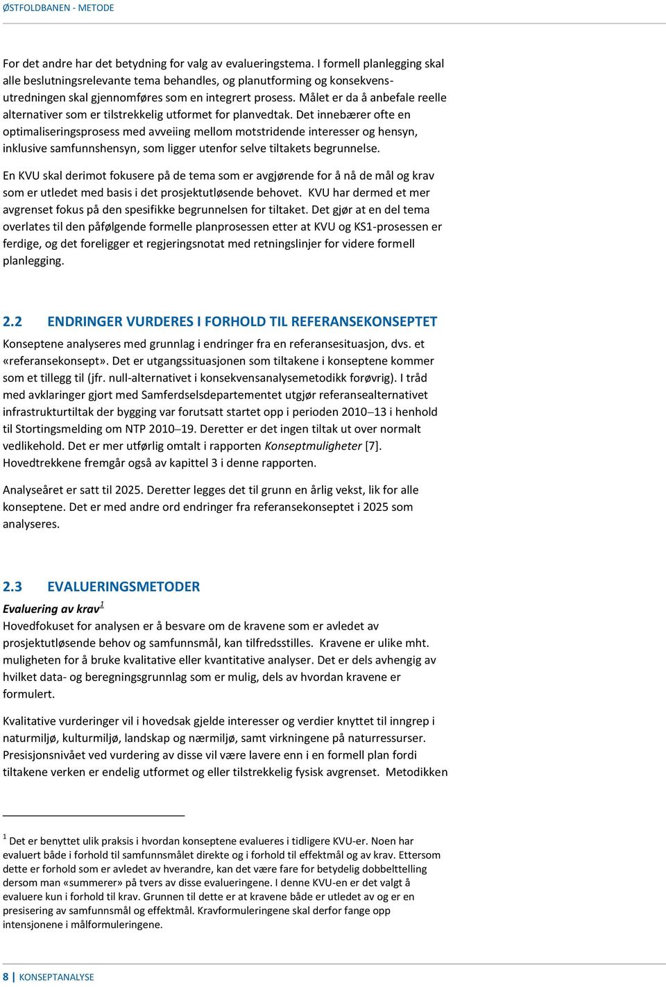 Målet er da å anbefale reelle alternativer som er tilstrekkelig utformet for planvedtak.