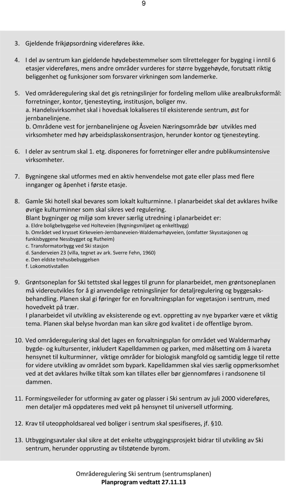 sm frsvarer virkningen sm landemerke. 5. Ved mråderegulering skal det gis retningslinjer fr frdeling mellm ulike ar