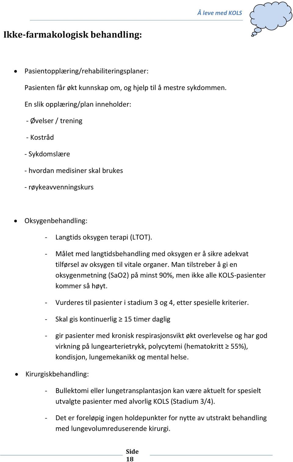 - Målet med langtidsbehandling med oksygen er å sikre adekvat tilførsel av oksygen til vitale organer.