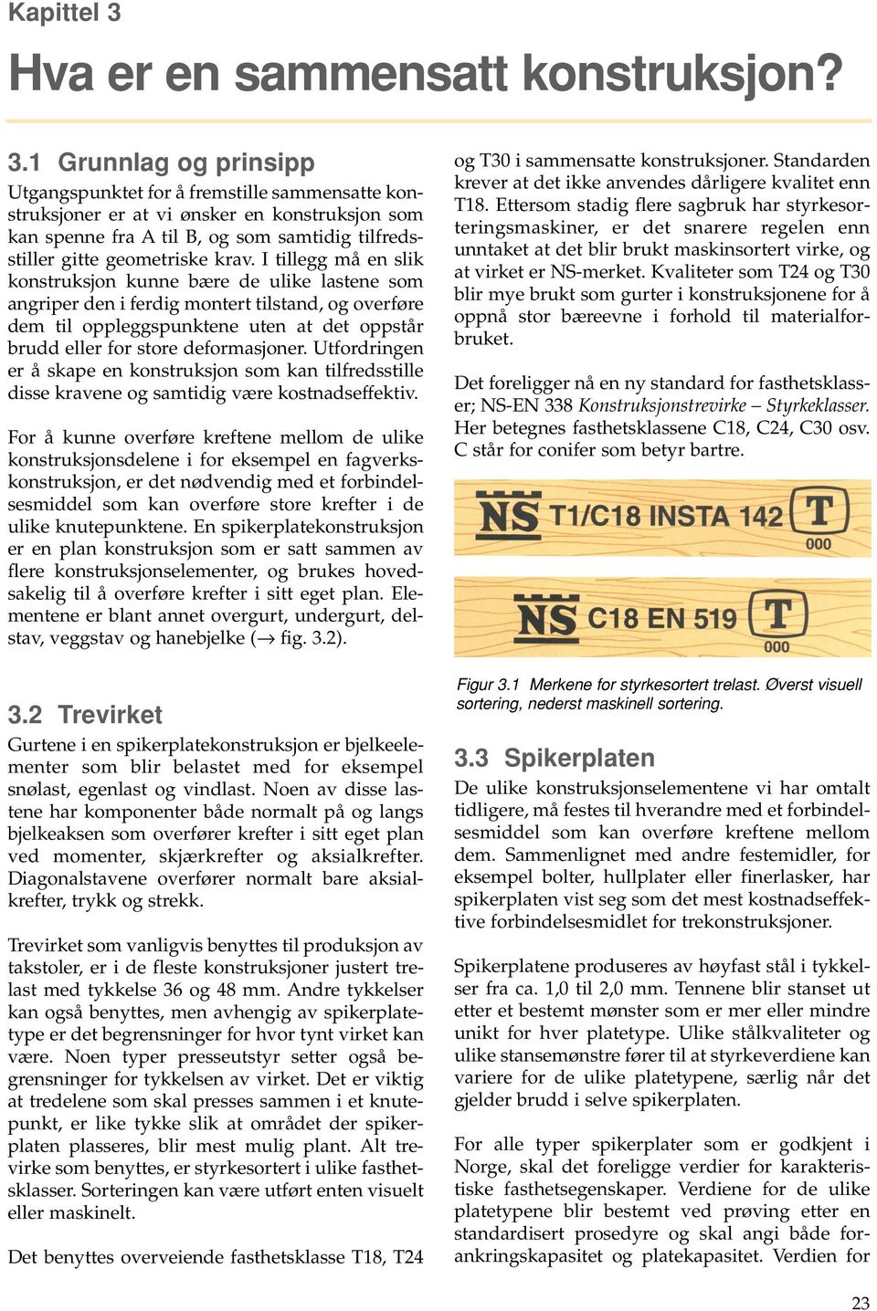 1 Grunnlag og prinsipp Utgangspunktet for å fremstille sammensatte konstruksjoner er at vi ønsker en konstruksjon som kan spenne fra A til B, og som samtidig tilfredsstiller gitte geometriske krav.