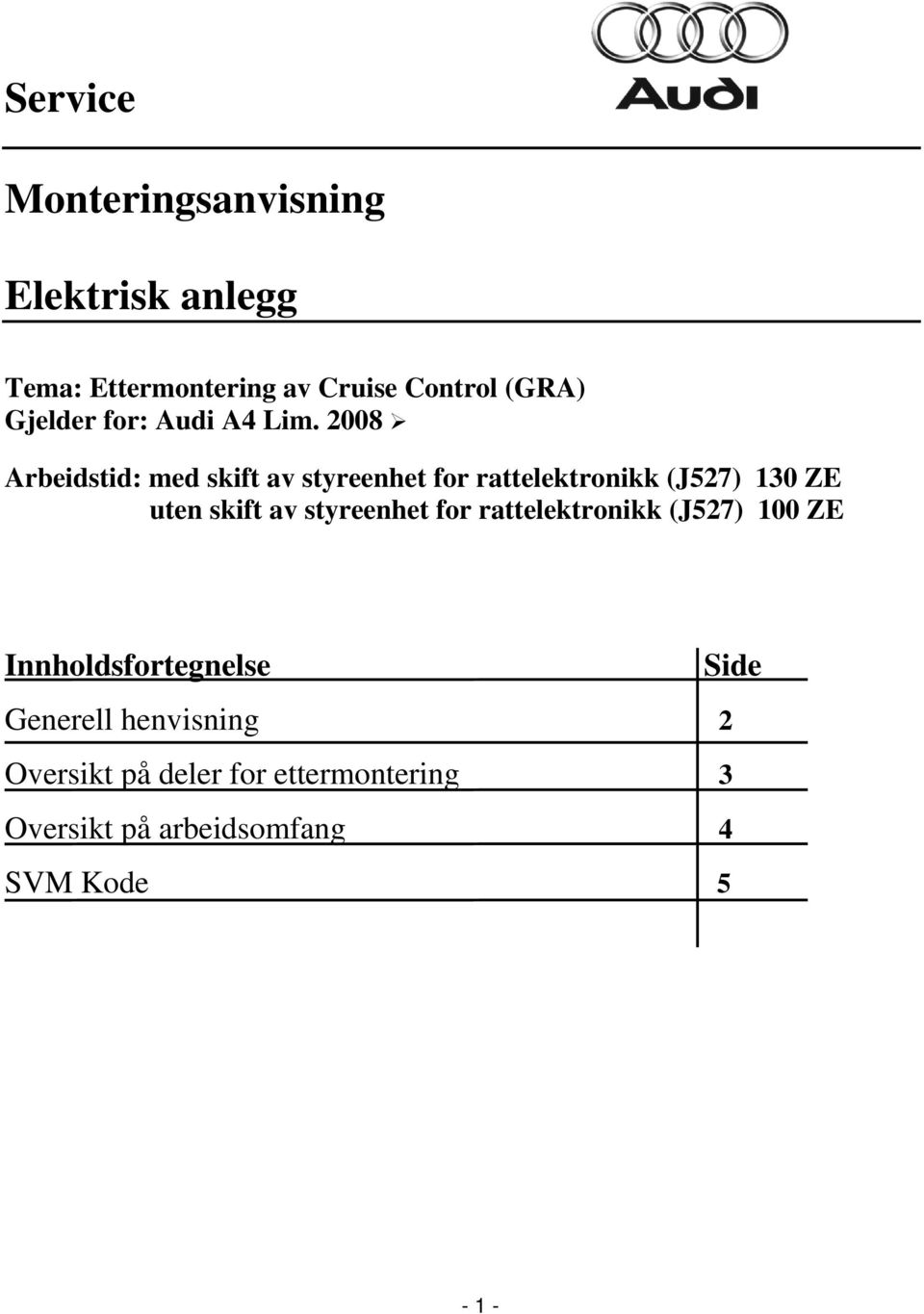 2008 Arbeidstid: med skift av styreenhet for rattelektronikk (J527) 130 ZE uten skift av