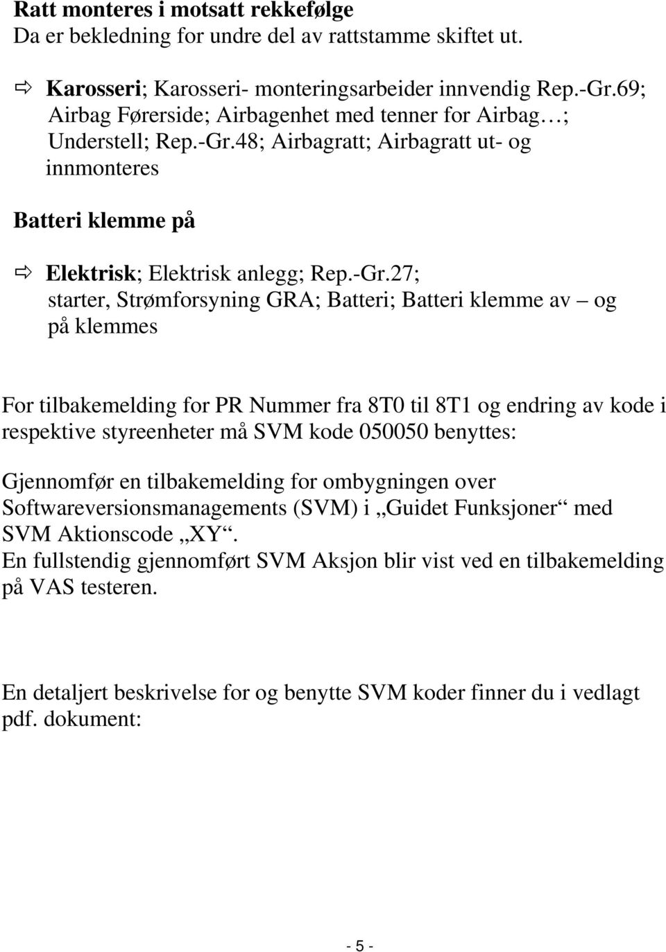 48; Airbagratt; Airbagratt ut- og innmonteres Batteri klemme på Elektrisk; Elektrisk anlegg; Rep.-Gr.