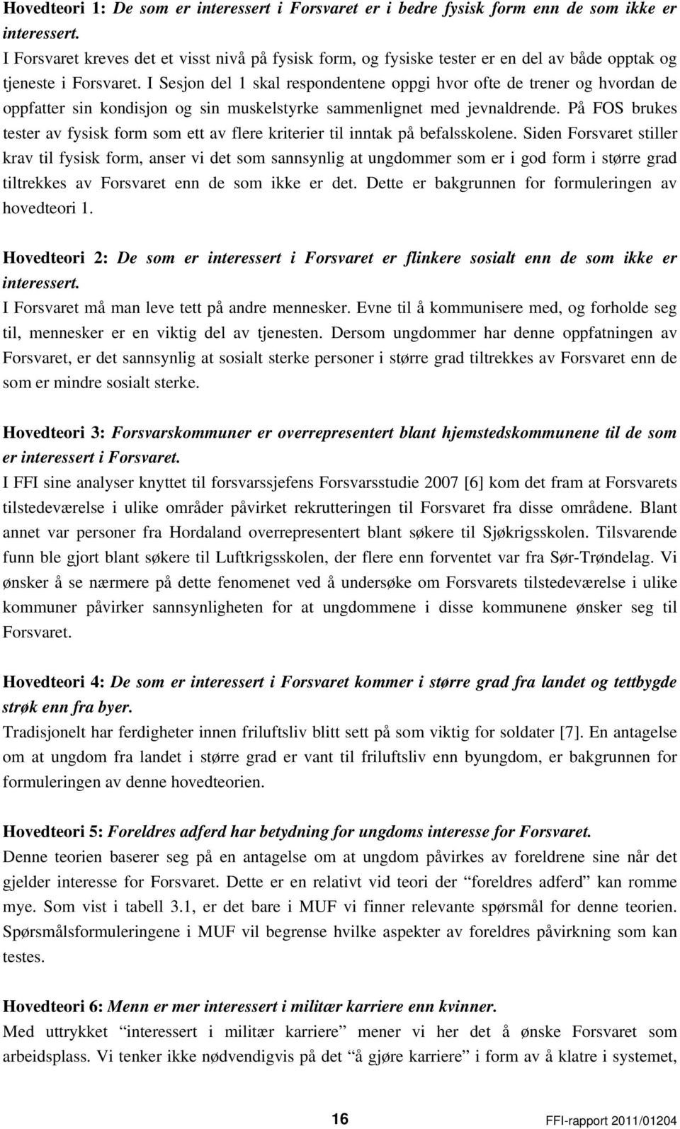 I Sesjon del 1 skal respondentene oppgi hvor ofte de trener og hvordan de oppfatter sin kondisjon og sin muskelstyrke sammenlignet med jevnaldrende.