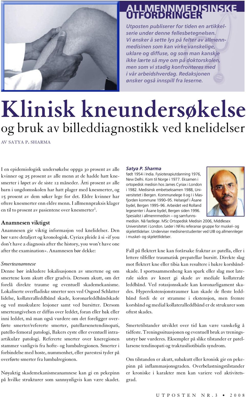 arbeidshverdag. Redaksjonen ønsker også innspill fra leserne. Klinisk kneundersøkelse og bruk av billeddiagnostikk ved knelidelser AV SATYA P.