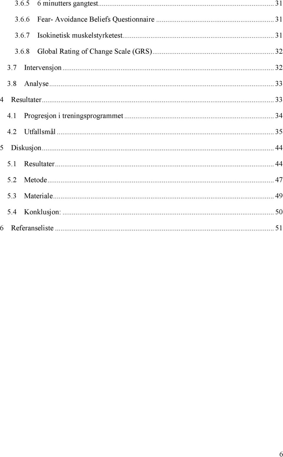 .. 33 4 Resultater... 33 4.1 Progresjon i treningsprogrammet... 34 4.2 Utfallsmål... 35 5 Diskusjon.