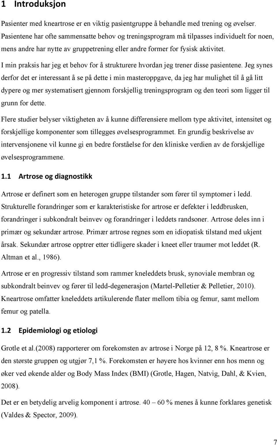 I min praksis har jeg et behov for å strukturere hvordan jeg trener disse pasientene.