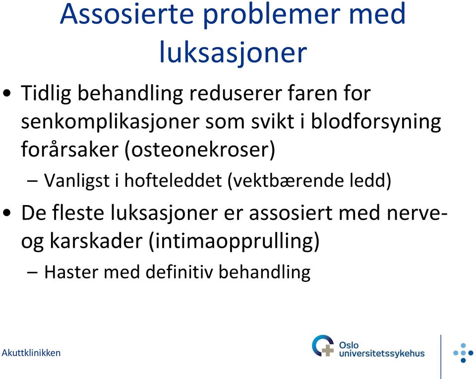 (osteonekroser) Vanligst i hofteleddet (vektbærende ledd) De fleste