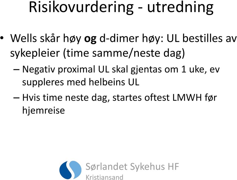 proximal UL skal gjentas om 1 uke, ev suppleres med