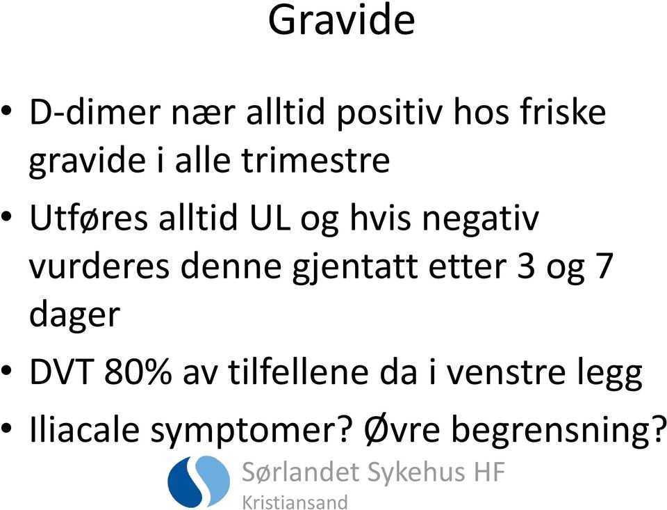 vurderes denne gjentatt etter 3 og 7 dager DVT 80% av