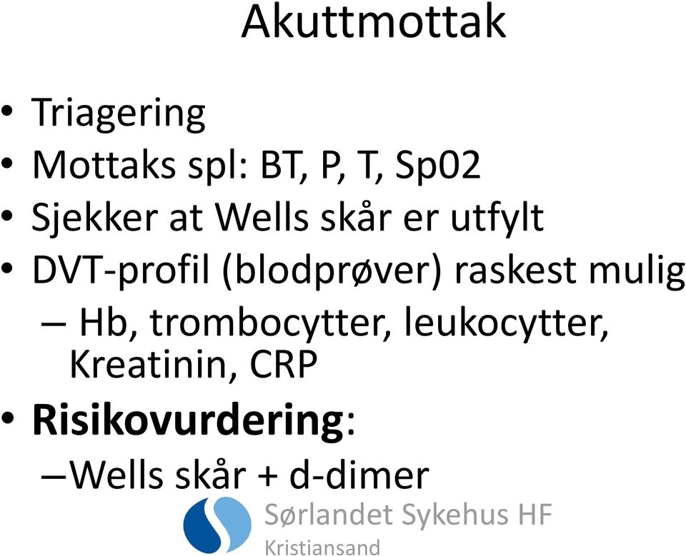 (blodprøver) raskest mulig Hb, trombocytter,