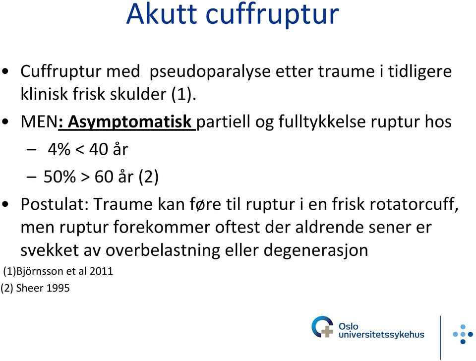 Postulat: Traume kan føre til ruptur i en frisk rotatorcuff, men ruptur forekommer oftest der