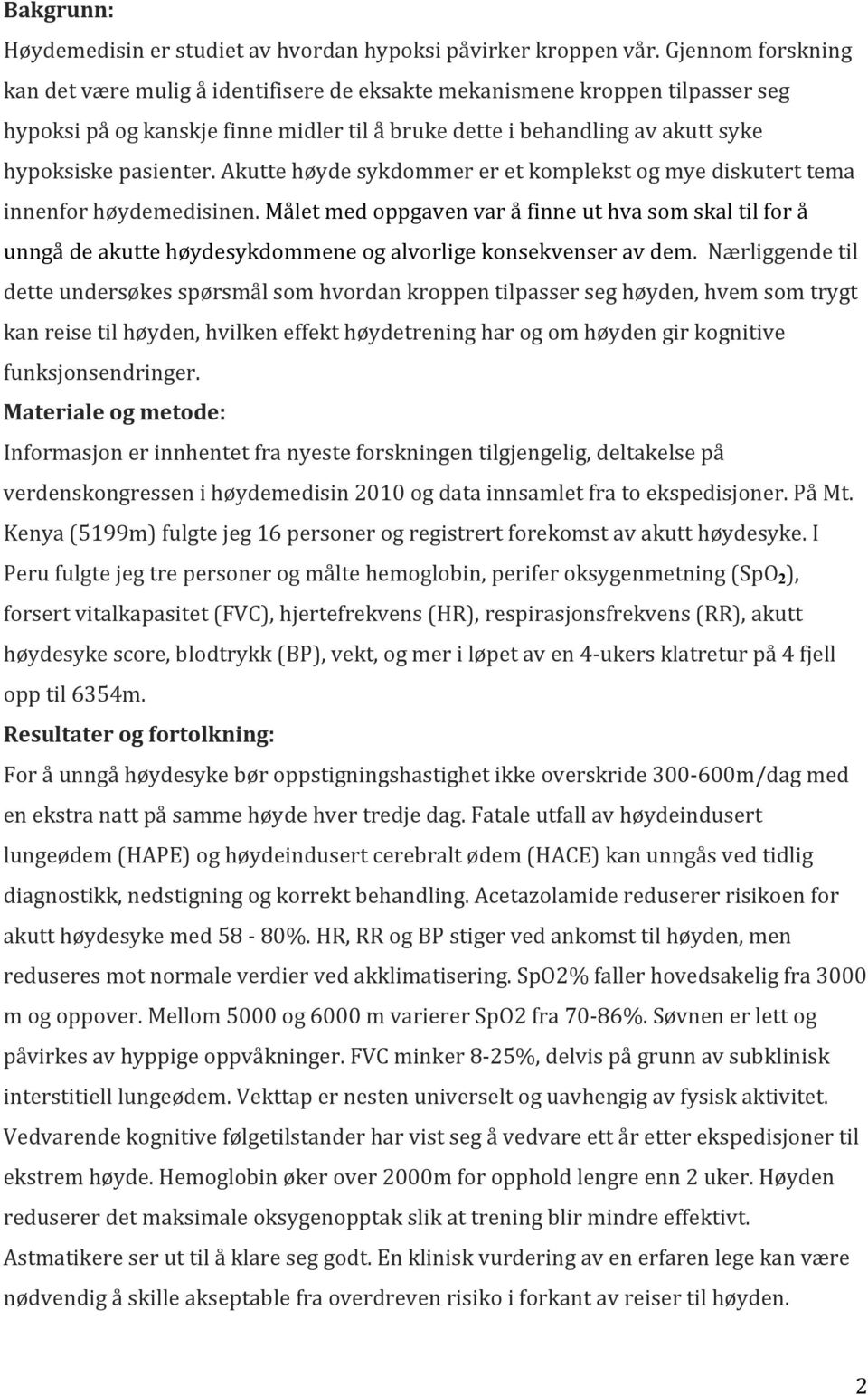 Akutte høyde sykdommer er et komplekst og mye diskutert tema innenfor høydemedisinen.