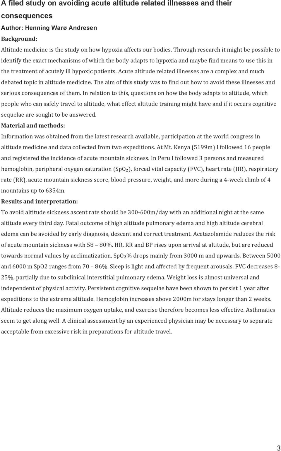 Acute altitude related illnesses are a complex and much debated topic in altitude medicine. The aim of this study was to find out how to avoid these illnesses and serious consequences of them.