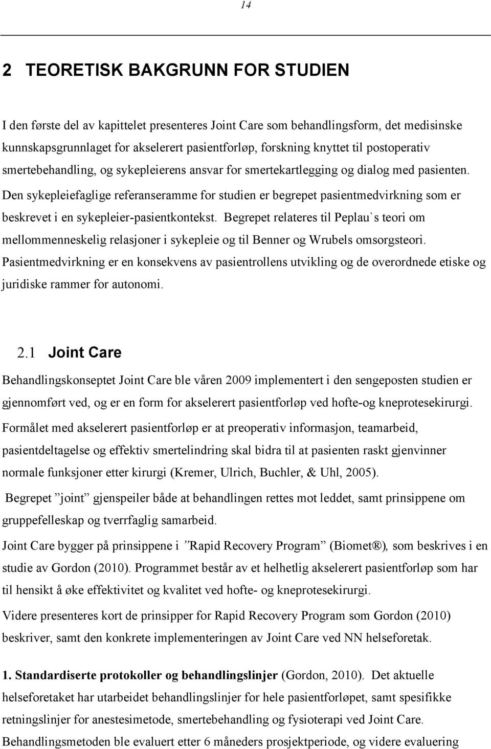 Den sykepleiefaglige referanseramme for studien er begrepet pasientmedvirkning som er beskrevet i en sykepleier-pasientkontekst.