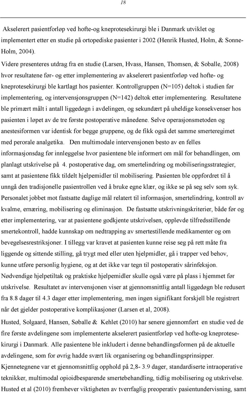 kartlagt hos pasienter. Kontrollgruppen (N=105) deltok i studien før implementering, og intervensjonsgruppen (N=142) deltok etter implementering.