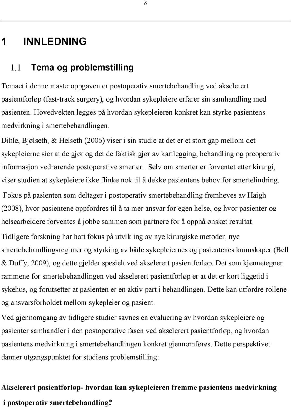 pasienten. Hovedvekten legges på hvordan sykepleieren konkret kan styrke pasientens medvirkning i smertebehandlingen.