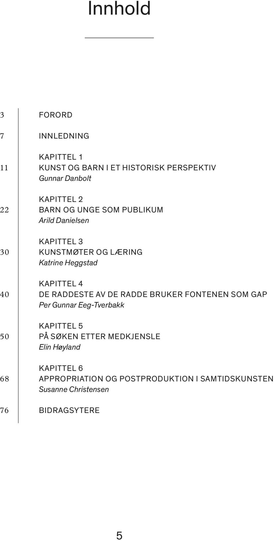 DE RADDESTE AV DE RADDE BRUKER FONTENEN SOM GAP Per Gunnar Eeg-Tverbakk KAPITTEL 5 50 PÅ SØKEN ETTER MEDKJENSLE