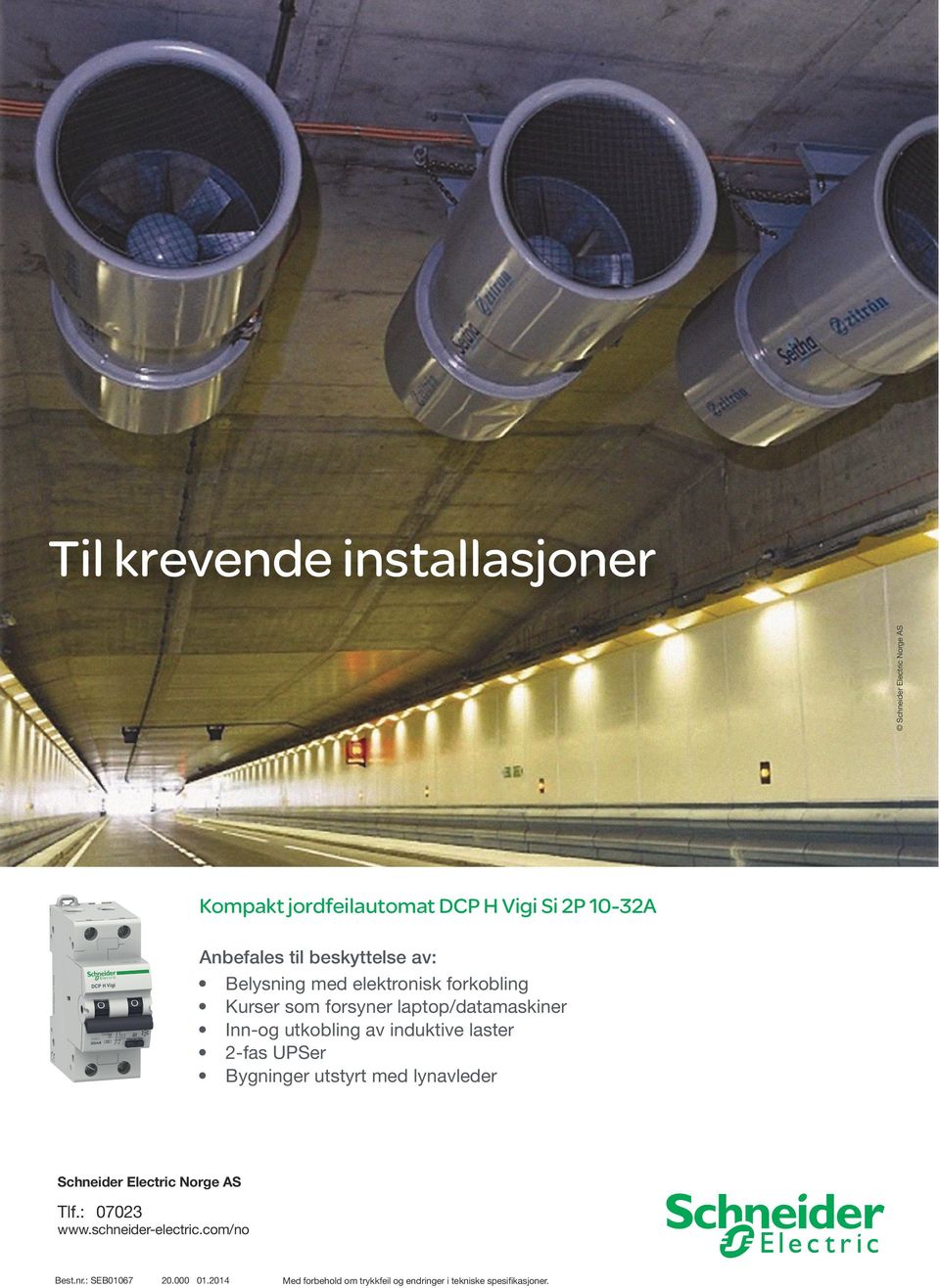 av induktive laster 2-fas UPSer Bygninger utstyrt med lynavleder Schneider Electric Norge AS Tlf.: 07023 www.