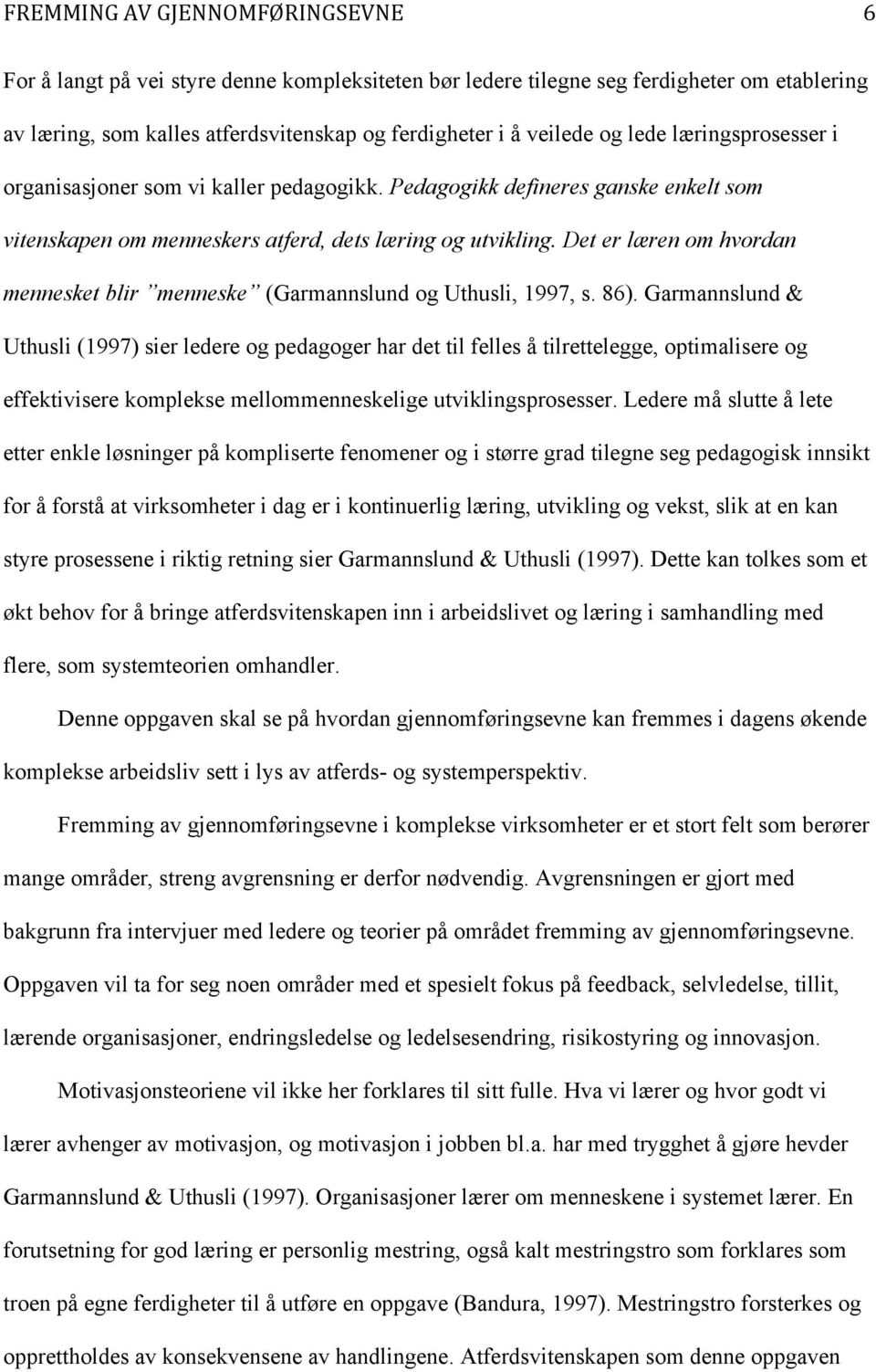 Det er læren om hvordan mennesket blir menneske (Garmannslund og Uthusli, 1997, s. 86).