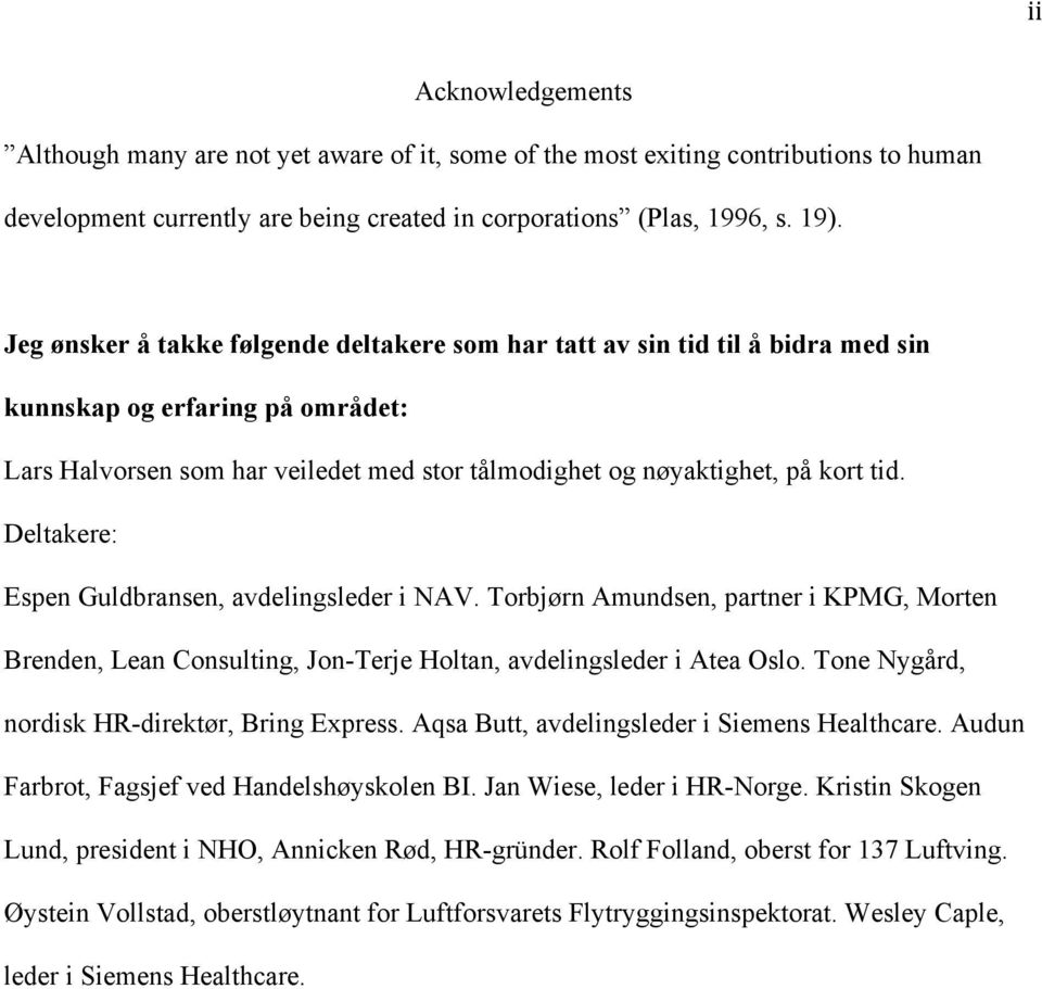 Deltakere: Espen Guldbransen, avdelingsleder i NAV. Torbjørn Amundsen, partner i KPMG, Morten Brenden, Lean Consulting, Jon-Terje Holtan, avdelingsleder i Atea Oslo.