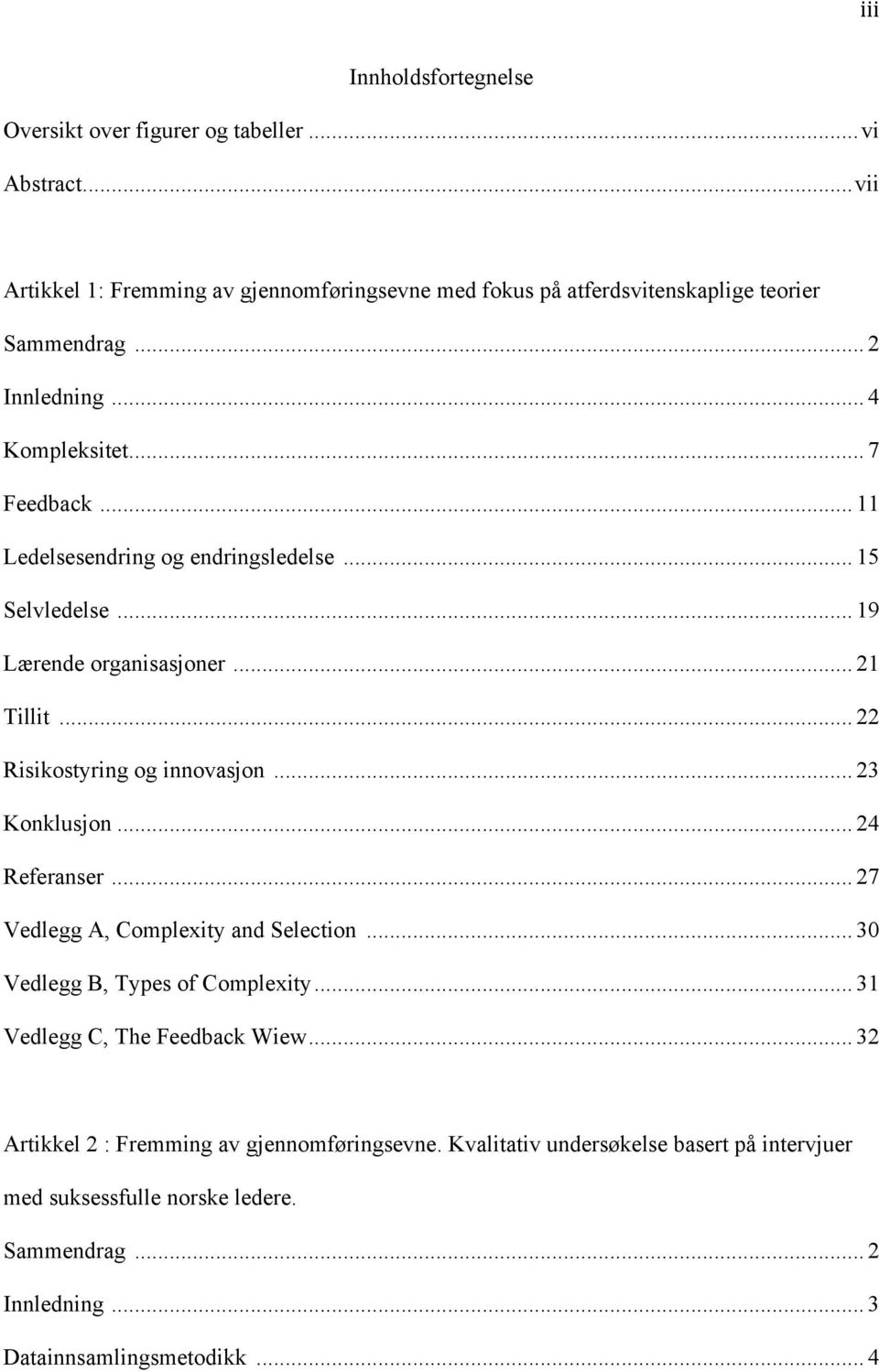 .. 22 Risikostyring og innovasjon... 23 Konklusjon... 24 Referanser... 27 Vedlegg A, Complexity and Selection... 30 Vedlegg B, Types of Complexity.