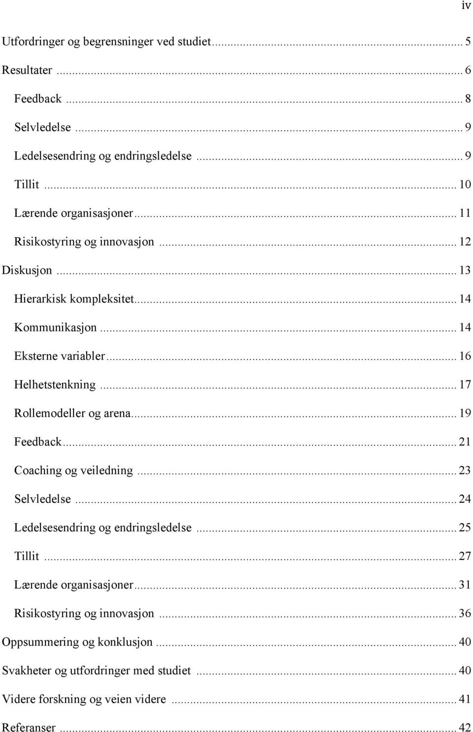 .. 16 Helhetstenkning... 17 Rollemodeller og arena... 19 Feedback... 21 Coaching og veiledning... 23 Selvledelse... 24 Ledelsesendring og endringsledelse... 25 Tillit.