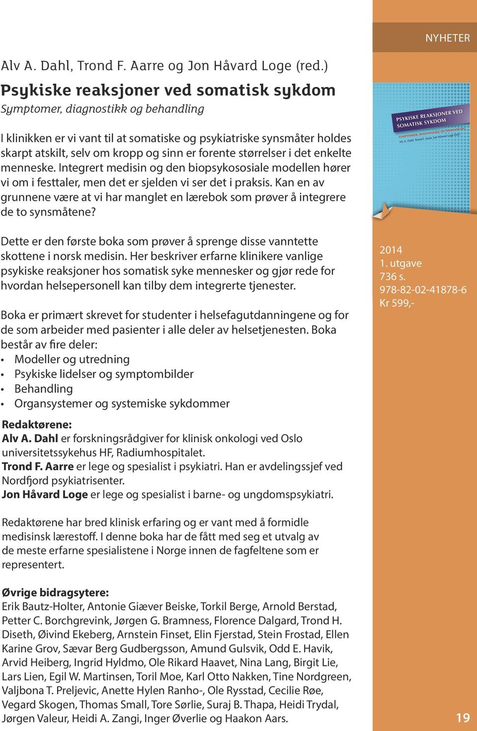 forente størrelser i det enkelte menneske. Integrert medisin og den biopsykososiale modellen hører vi om i festtaler, men det er sjelden vi ser det i praksis.