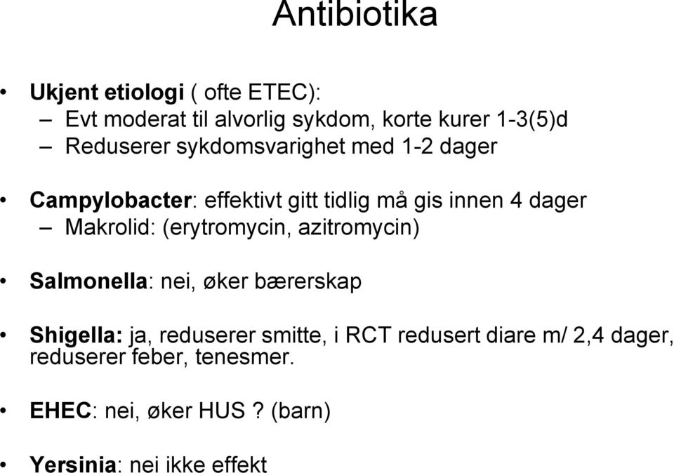 Makrolid: (erytromycin, azitromycin) Salmonella: nei, øker bærerskap Shigella: ja, reduserer smitte, i