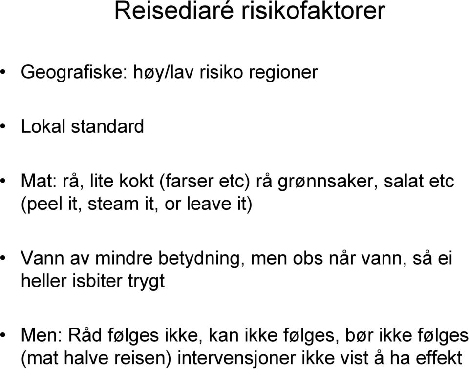 av mindre betydning, men obs når vann, så ei heller isbiter trygt Men: Råd følges ikke,