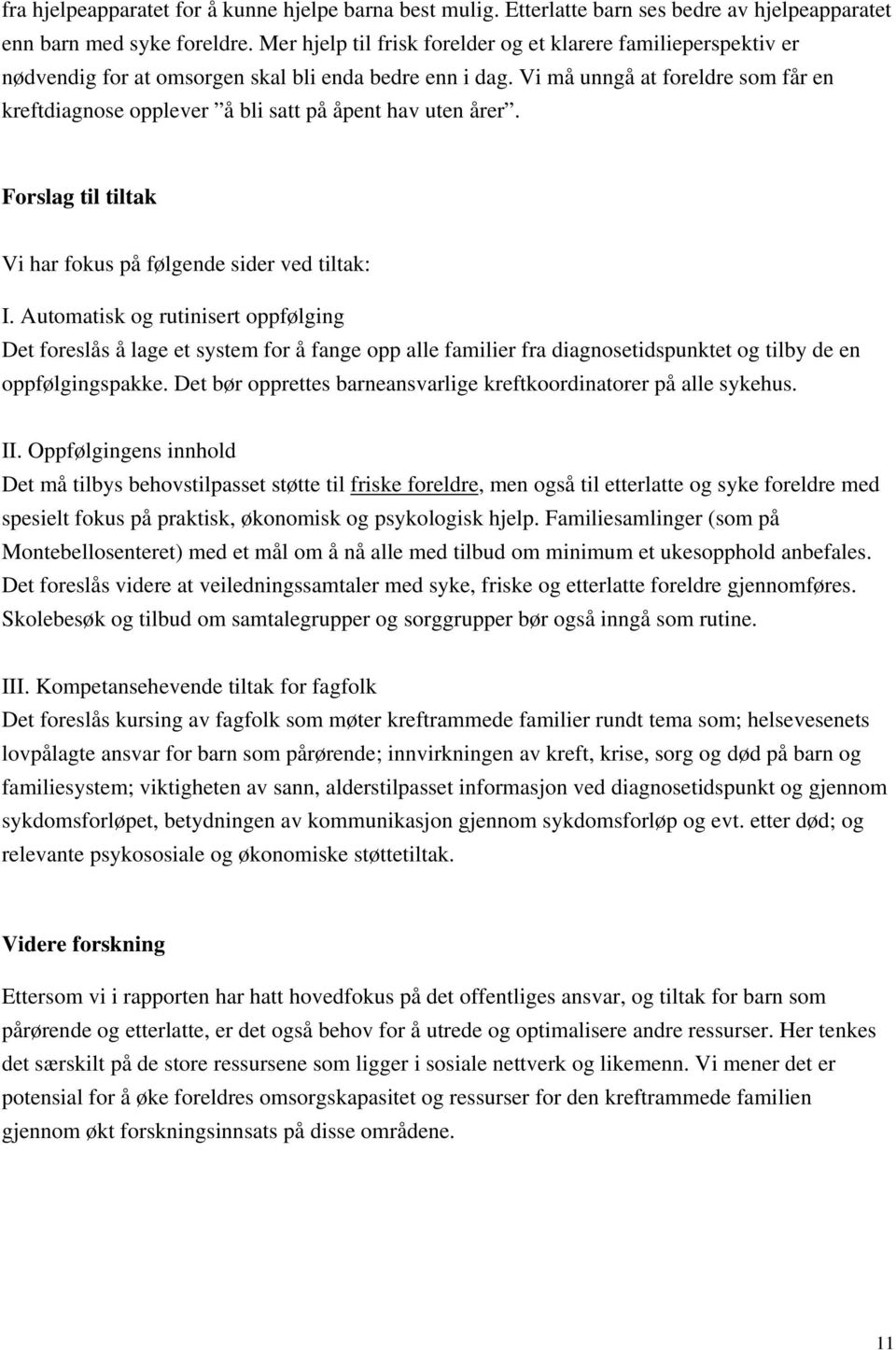 Vi må unngå at foreldre som får en kreftdiagnose opplever å bli satt på åpent hav uten årer. Forslag til tiltak Vi har fokus på følgende sider ved tiltak: I.