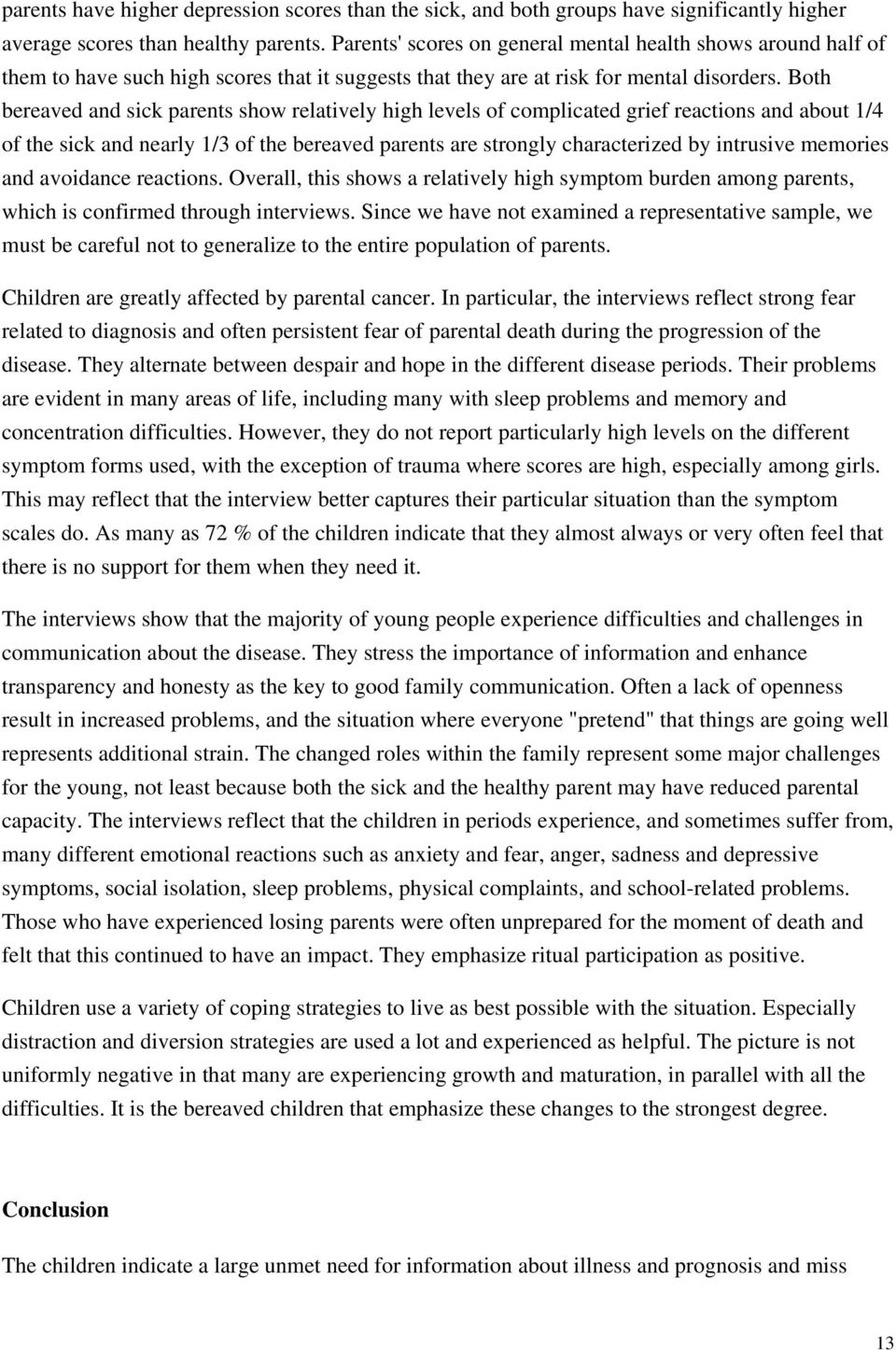 Both bereaved and sick parents show relatively high levels of complicated grief reactions and about 1/4 of the sick and nearly 1/3 of the bereaved parents are strongly characterized by intrusive