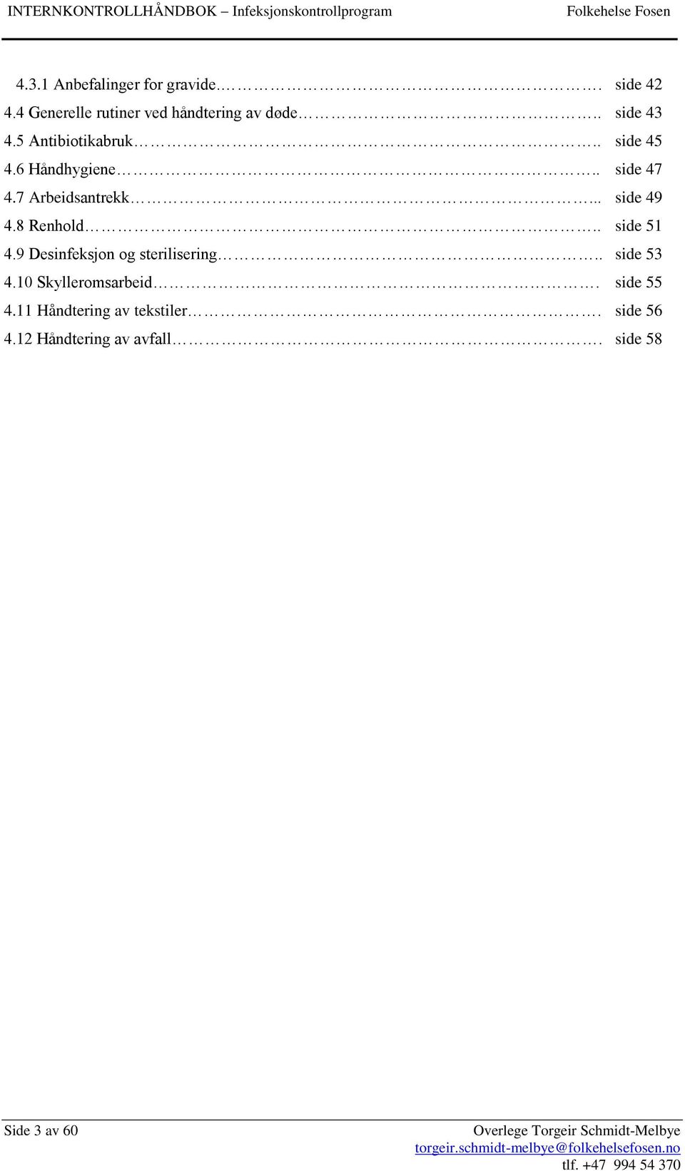 .. side 49 4.8 Renhold.. side 51 4.9 Desinfeksjon og sterilisering.. side 53 4.