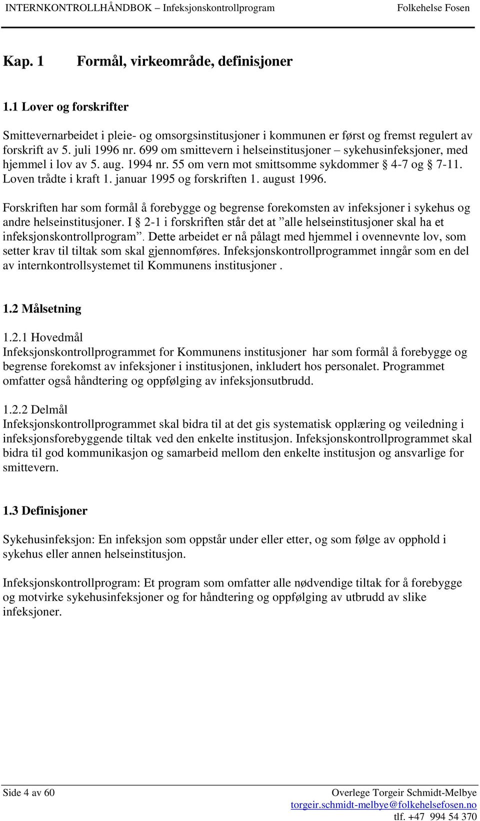 august 1996. Forskriften har som formål å forebygge og begrense forekomsten av infeksjoner i sykehus og andre helseinstitusjoner.