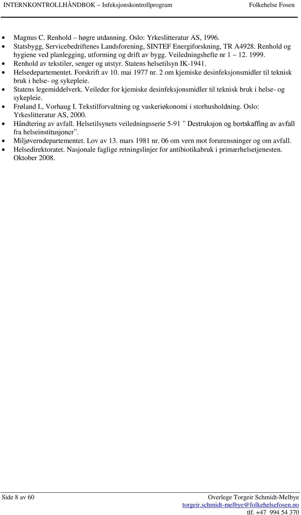 Forskrift av 10. mai 1977 nr. 2 om kjemiske desinfeksjonsmidler til teknisk bruk i helse- og sykepleie. Statens legemiddelverk.