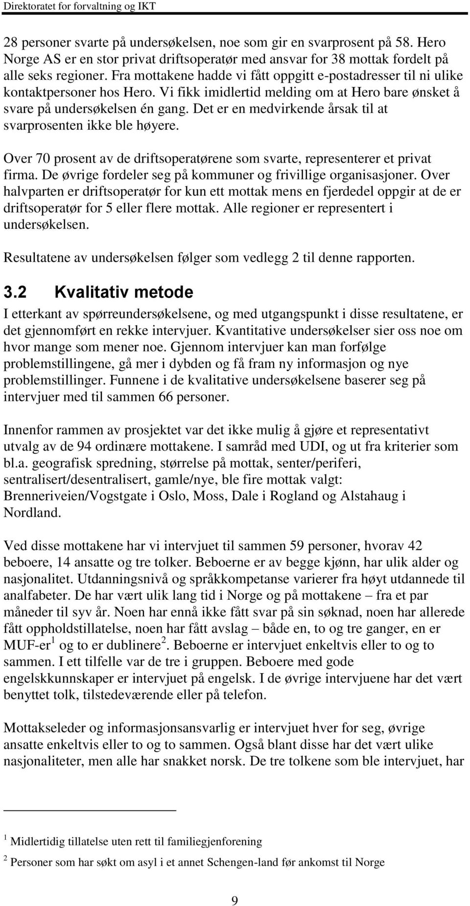 Vi fikk imidlertid melding om at Hero bare ønsket å svare på undersøkelsen én gang. Det er en medvirkende årsak til at svarprosenten ikke ble høyere.