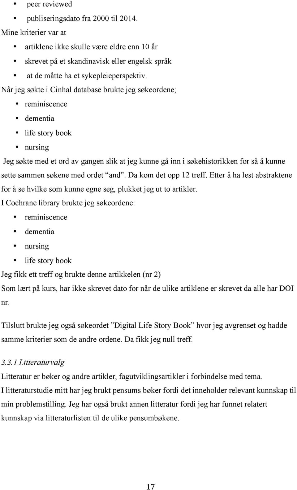 sammen søkene med ordet and. Da kom det opp 12 treff. Etter å ha lest abstraktene for å se hvilke som kunne egne seg, plukket jeg ut to artikler.