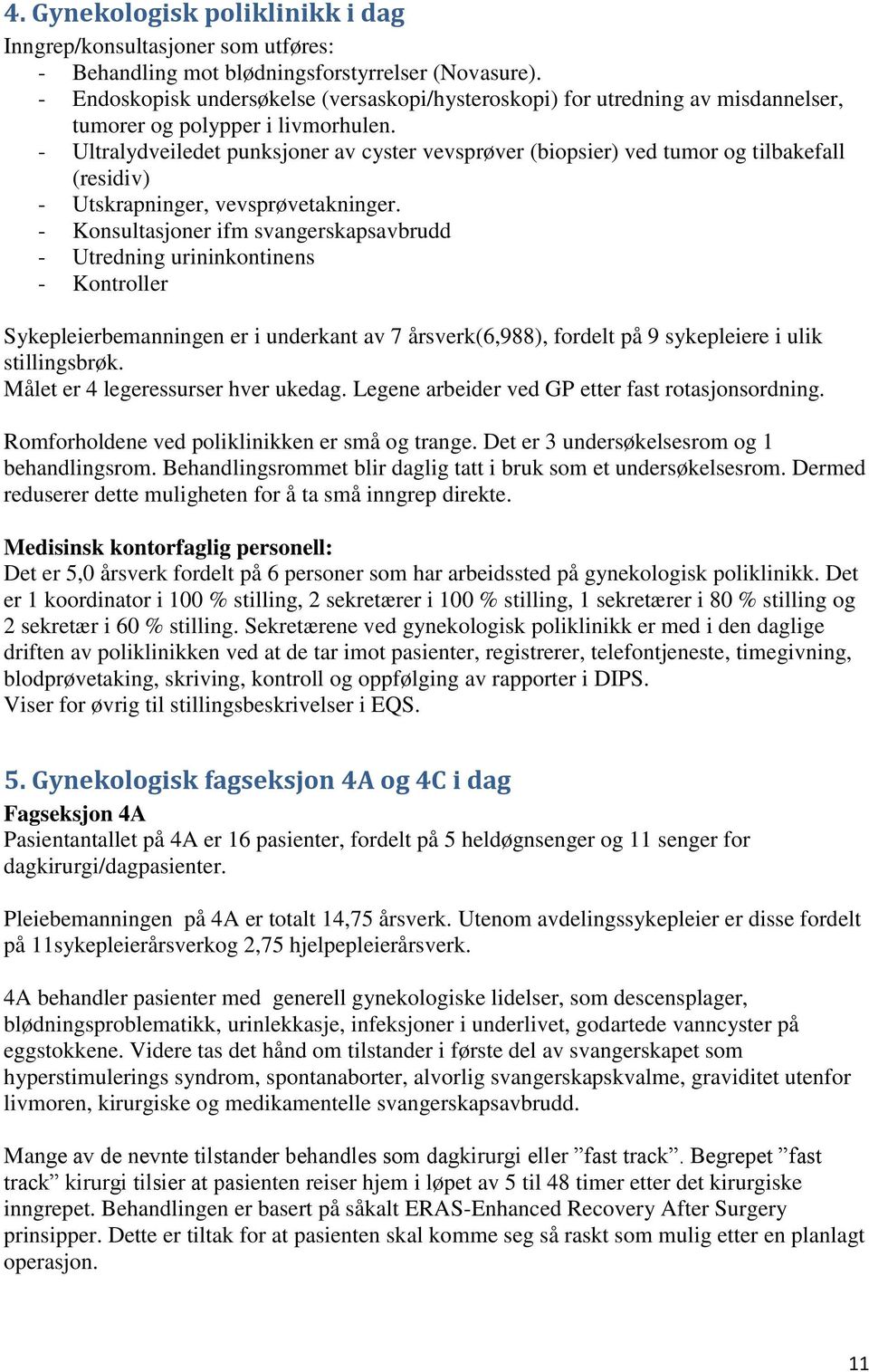 - Ultralydveiledet punksjoner av cyster vevsprøver (biopsier) ved tumor og tilbakefall (residiv) - Utskrapninger, vevsprøvetakninger.